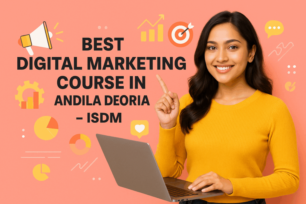 Best Digital Marketing Course in Andila Deoria – ISDM