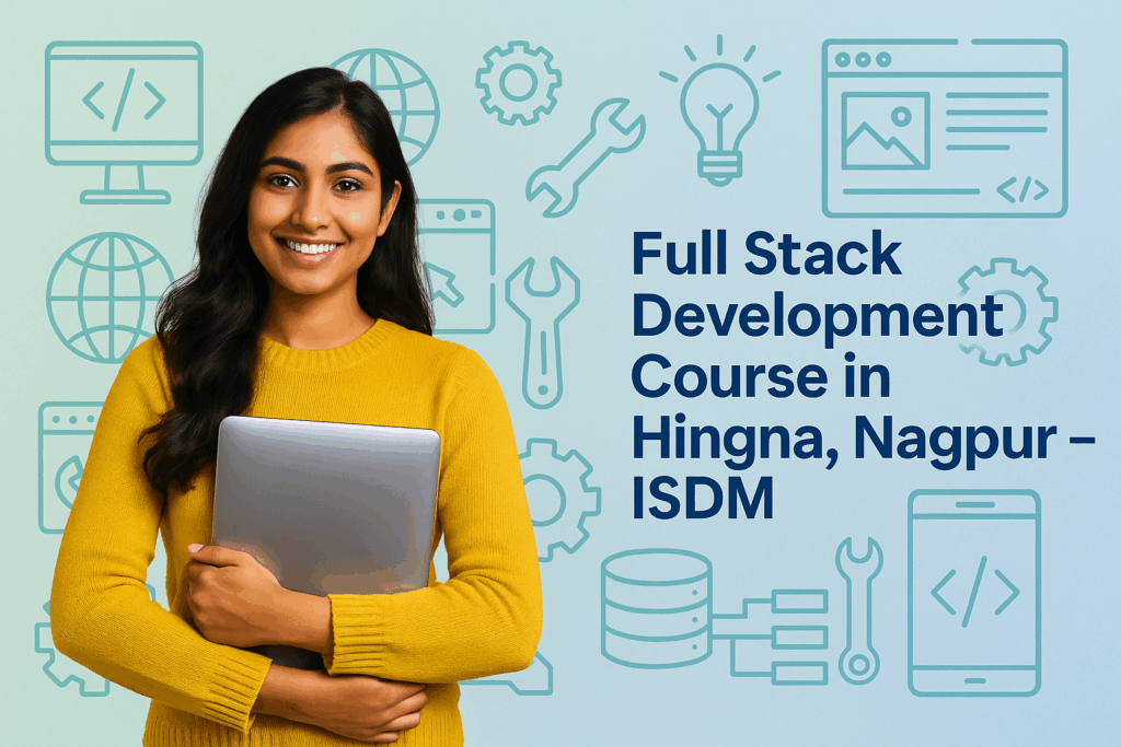 Full Stack Development Course in Hingna, Nagpur – ISDM